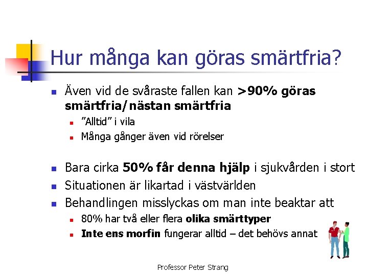 Hur många kan göras smärtfria? n Även vid de svåraste fallen kan >90% göras