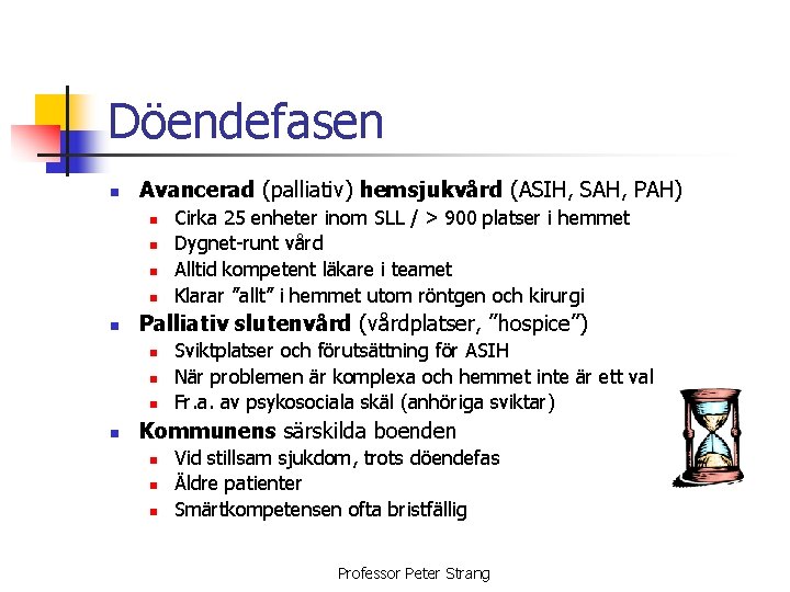 Döendefasen n Avancerad (palliativ) hemsjukvård (ASIH, SAH, PAH) n n n Palliativ slutenvård (vårdplatser,