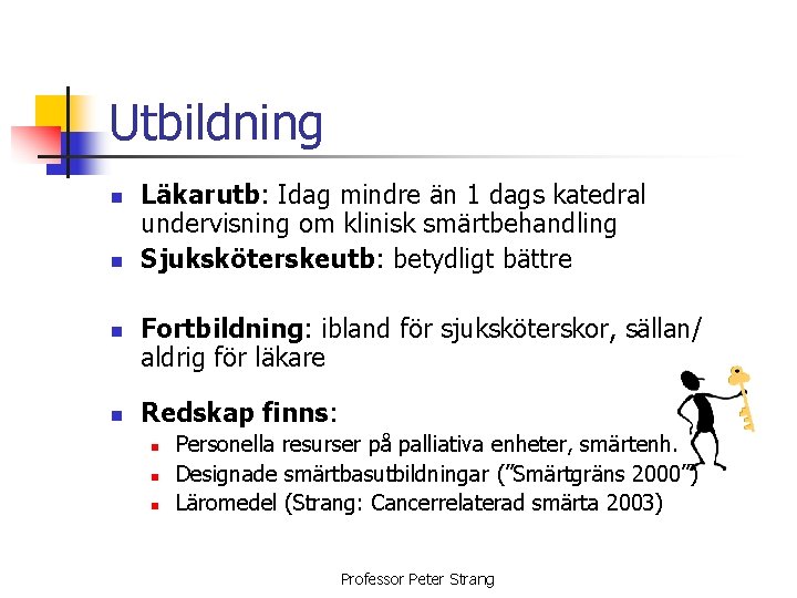 Utbildning n n Läkarutb: Idag mindre än 1 dags katedral undervisning om klinisk smärtbehandling