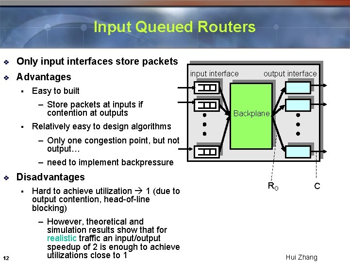 Input Queued Routers v Only input interfaces store packets v Advantages § output interface