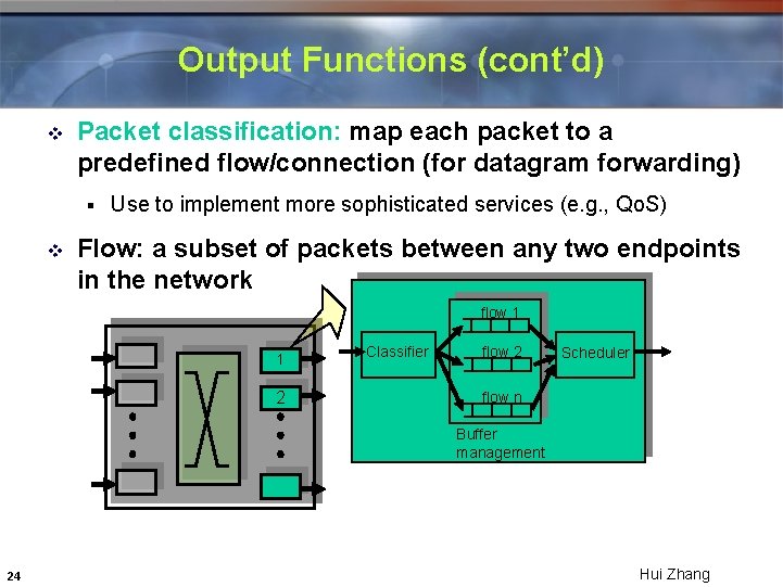 Output Functions (cont’d) v Packet classification: map each packet to a predefined flow/connection (for