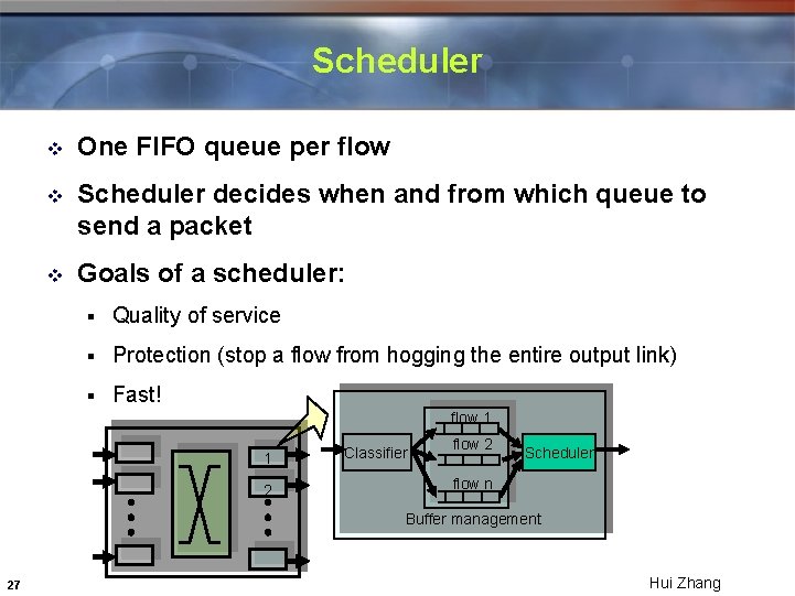 Scheduler v One FIFO queue per flow v Scheduler decides when and from which