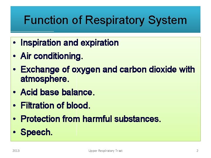 Function of Respiratory System • Inspiration and expiration • Air conditioning. • Exchange of