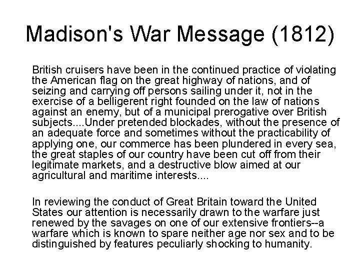 Madison's War Message (1812) British cruisers have been in the continued practice of violating