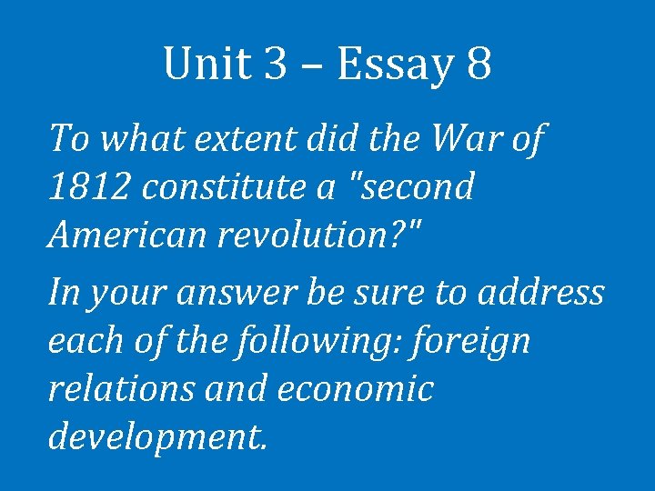 Unit 3 – Essay 8 To what extent did the War of 1812 constitute