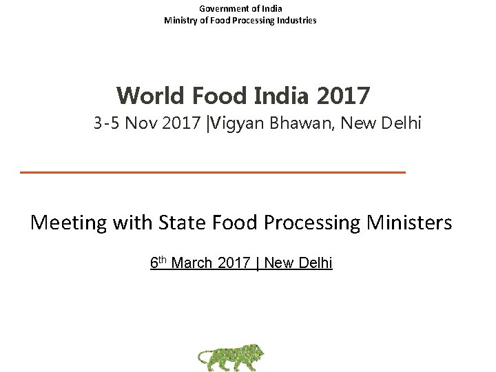 Government of India Ministry of Food Processing Industries World Food India 2017 3 -5