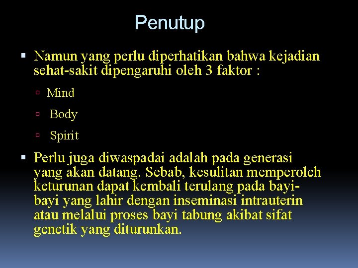 Penutup Namun yang perlu diperhatikan bahwa kejadian sehat-sakit dipengaruhi oleh 3 faktor : Mind