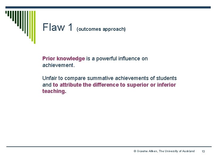 Flaw 1 (outcomes approach) Prior knowledge is a powerful influence on achievement. Unfair to