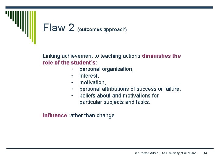 Flaw 2 (outcomes approach) Linking achievement to teaching actions diminishes the role of the