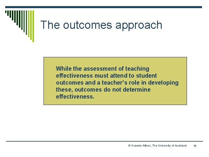 The outcomes approach While the assessment of teaching effectiveness must attend to student outcomes