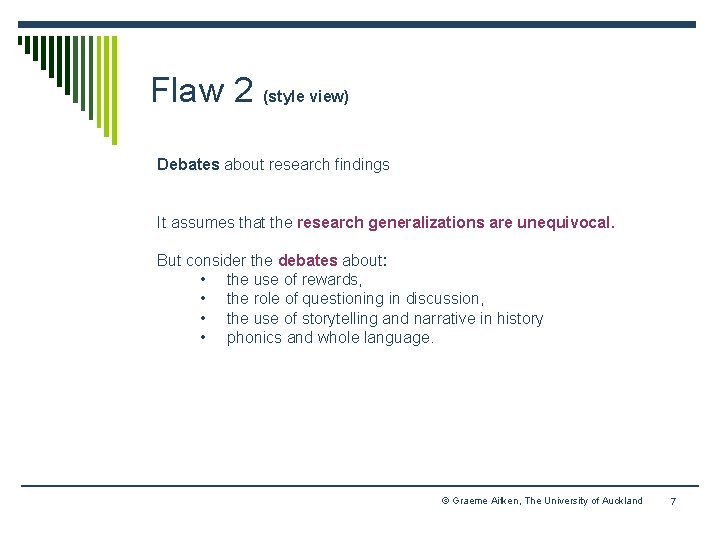 Flaw 2 (style view) Debates about research findings It assumes that the research generalizations