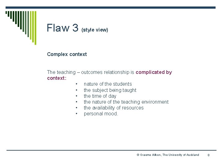 Flaw 3 (style view) Complex context The teaching – outcomes relationship is complicated by