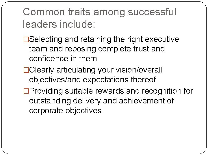 Common traits among successful leaders include: �Selecting and retaining the right executive team and