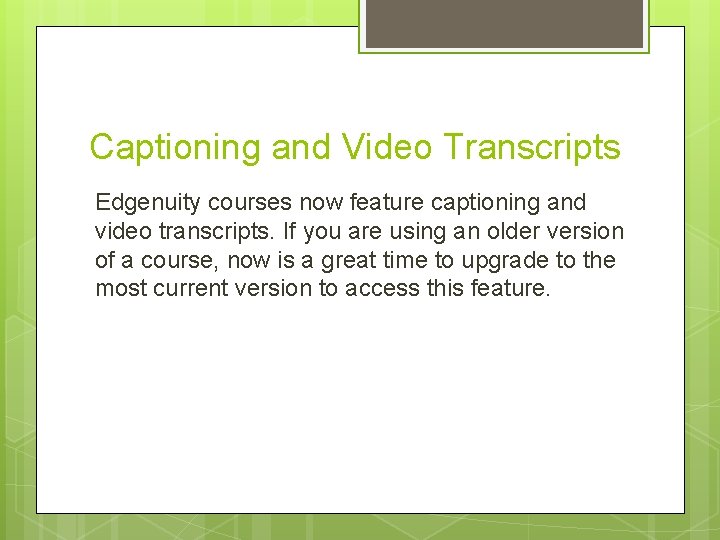 Captioning and Video Transcripts Edgenuity courses now feature captioning and video transcripts. If you