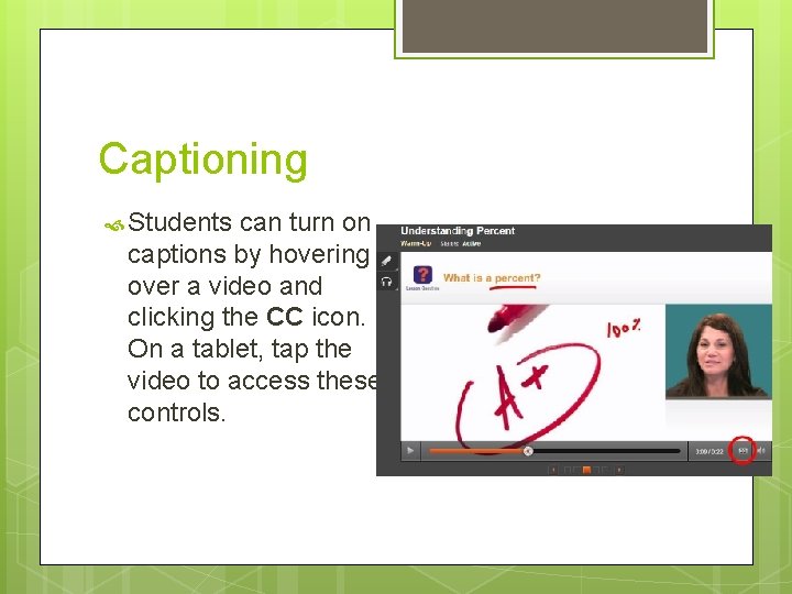 Captioning Students can turn on captions by hovering over a video and clicking the