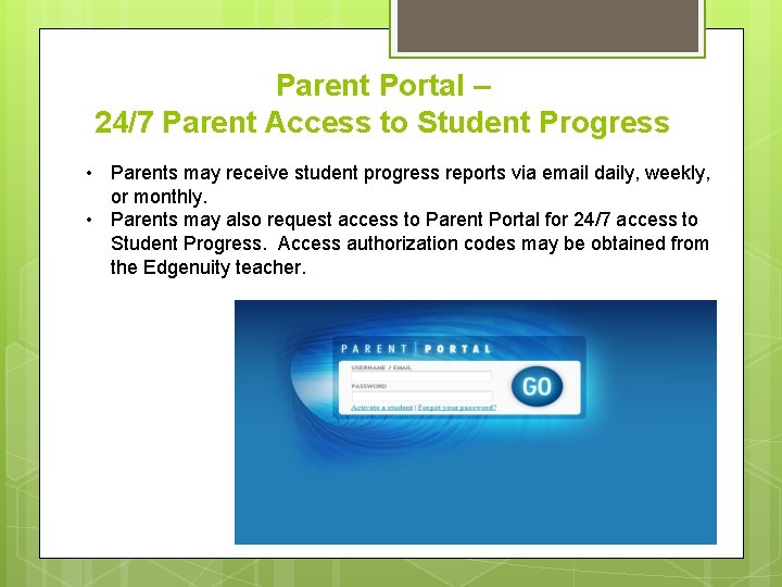 Parent Portal – 24/7 Parent Access to Student Progress • Parents may receive student