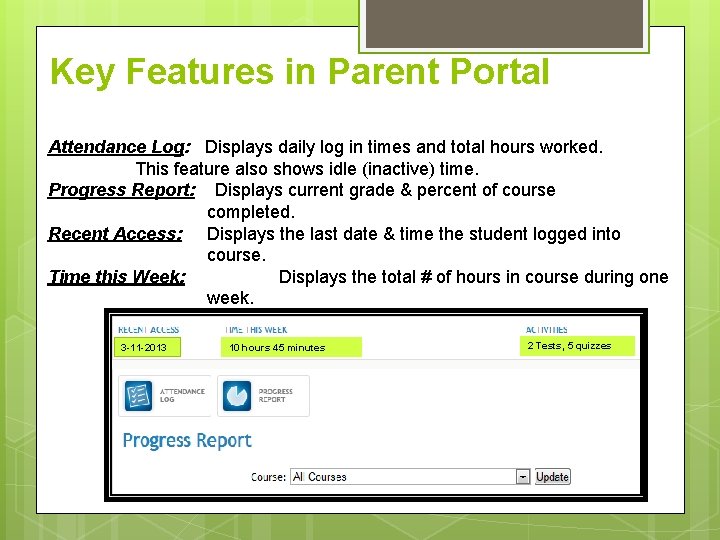 Key Features in Parent Portal Attendance Log: Displays daily log in times and total