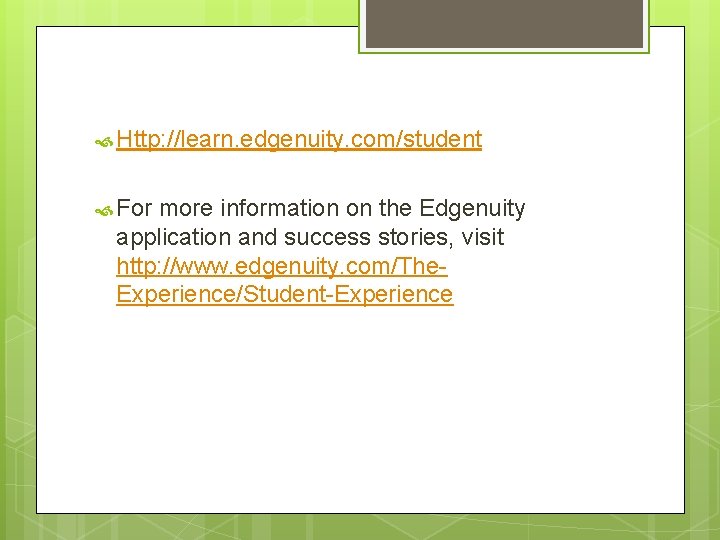  Http: //learn. edgenuity. com/student For more information on the Edgenuity application and success