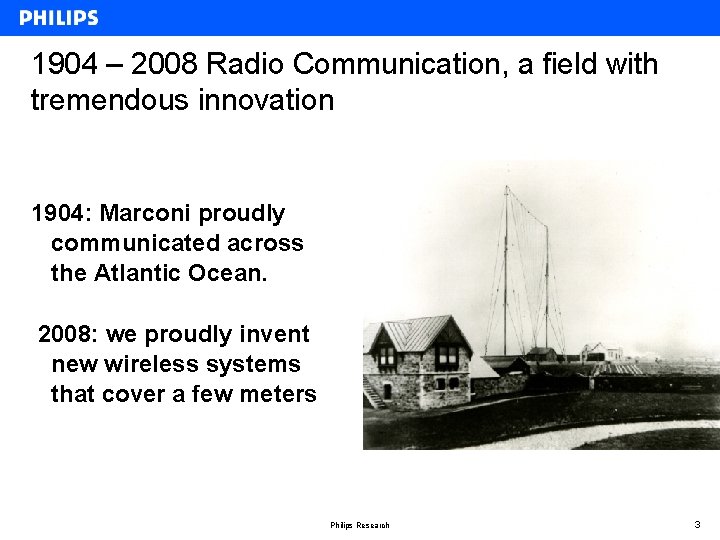 1904 – 2008 Radio Communication, a field with tremendous innovation 1904: Marconi proudly communicated
