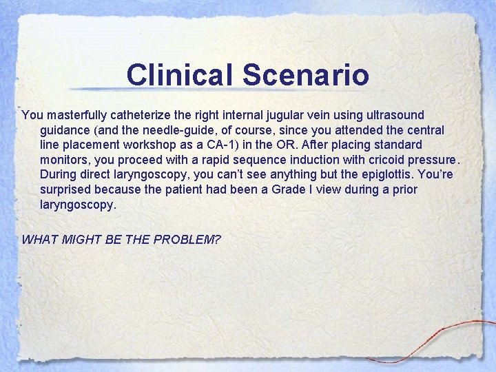 Clinical Scenario You masterfully catheterize the right internal jugular vein using ultrasound guidance (and