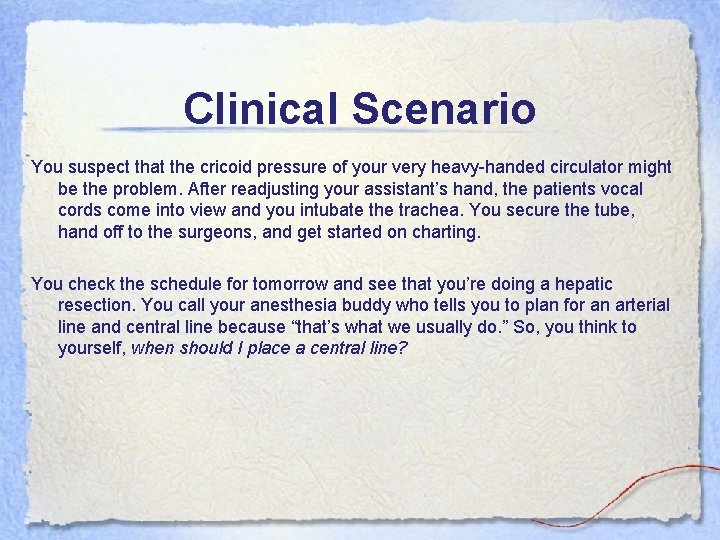 Clinical Scenario You suspect that the cricoid pressure of your very heavy-handed circulator might