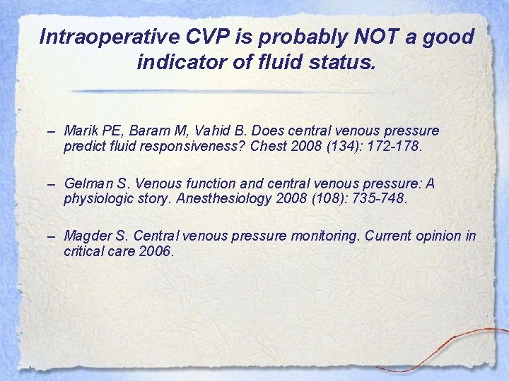 Intraoperative CVP is probably NOT a good indicator of fluid status. – Marik PE,