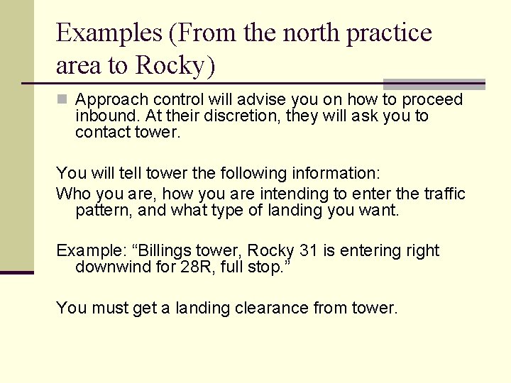 Examples (From the north practice area to Rocky) n Approach control will advise you Examples (From the north practice area to Rocky) n Approach control will advise you