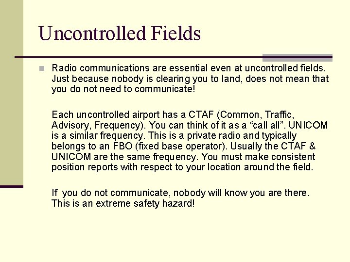 Uncontrolled Fields n Radio communications are essential even at uncontrolled fields. Just because nobody Uncontrolled Fields n Radio communications are essential even at uncontrolled fields. Just because nobody