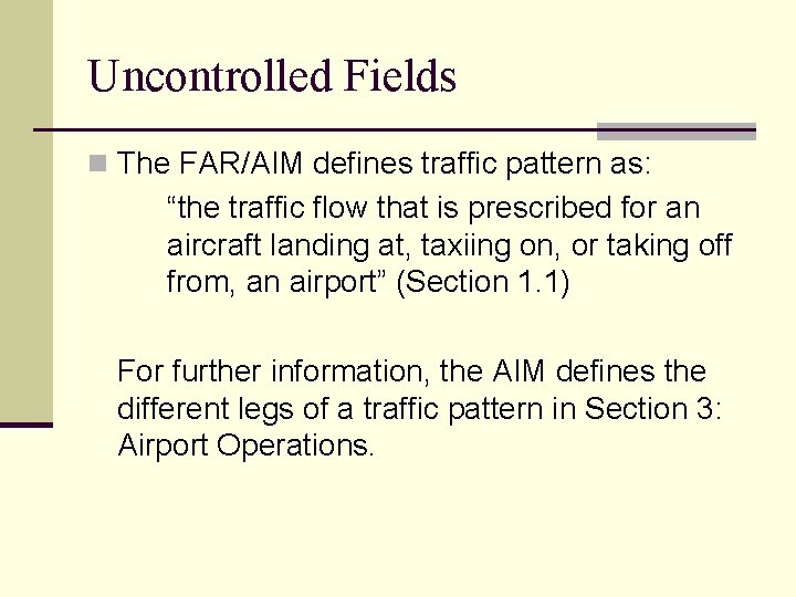 Uncontrolled Fields n The FAR/AIM defines traffic pattern as: “the traffic flow that is Uncontrolled Fields n The FAR/AIM defines traffic pattern as: “the traffic flow that is