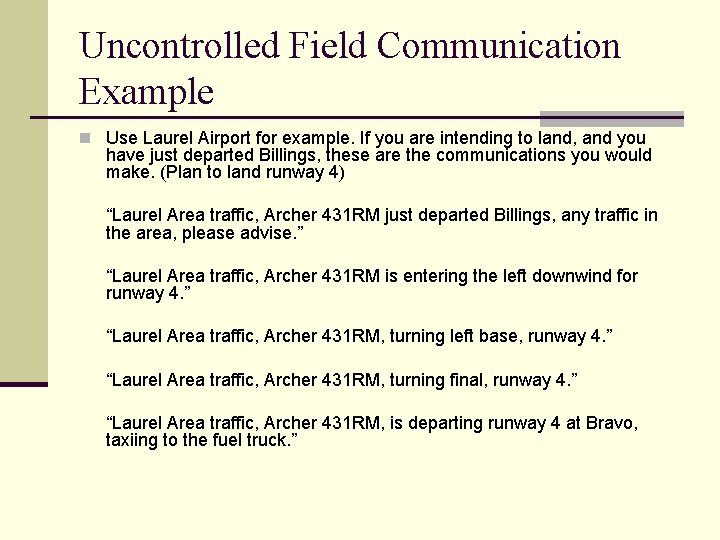 Uncontrolled Field Communication Example n Use Laurel Airport for example. If you are intending Uncontrolled Field Communication Example n Use Laurel Airport for example. If you are intending