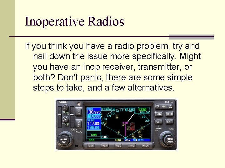 Inoperative Radios If you think you have a radio problem, try and nail down Inoperative Radios If you think you have a radio problem, try and nail down