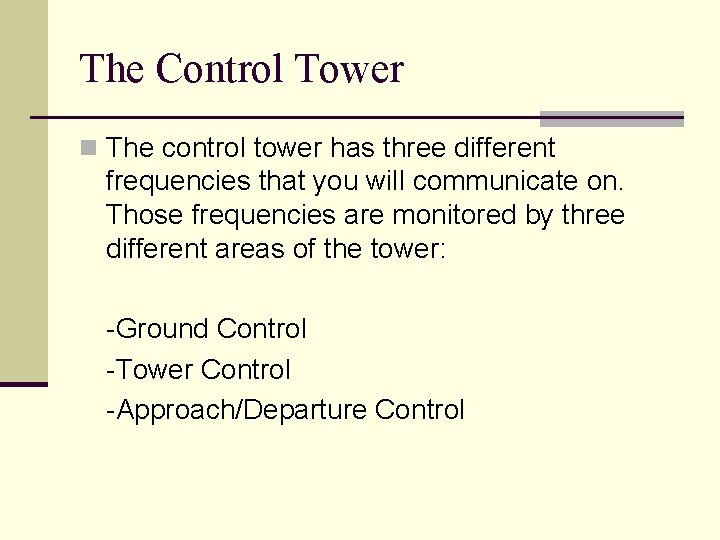 The Control Tower n The control tower has three different frequencies that you will The Control Tower n The control tower has three different frequencies that you will