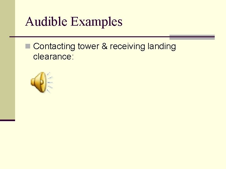 Audible Examples n Contacting tower & receiving landing clearance: Audible Examples n Contacting tower & receiving landing clearance: