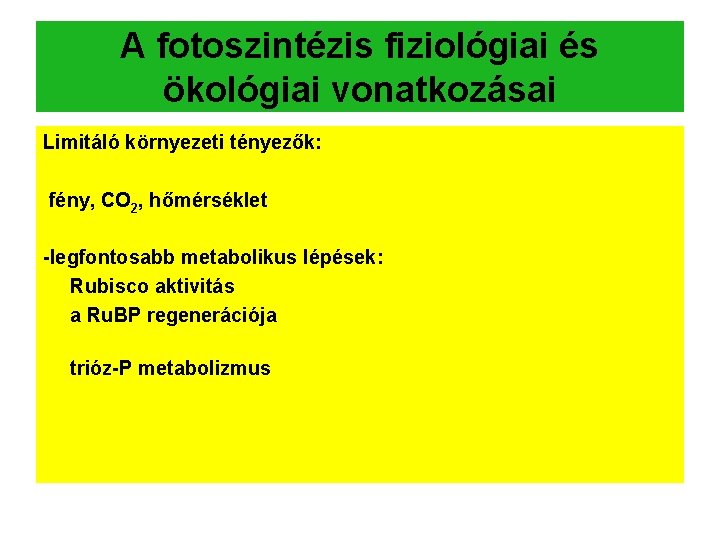 A fotoszintézis fiziológiai és ökológiai vonatkozásai Limitáló környezeti tényezők: fény, CO 2, hőmérséklet -legfontosabb