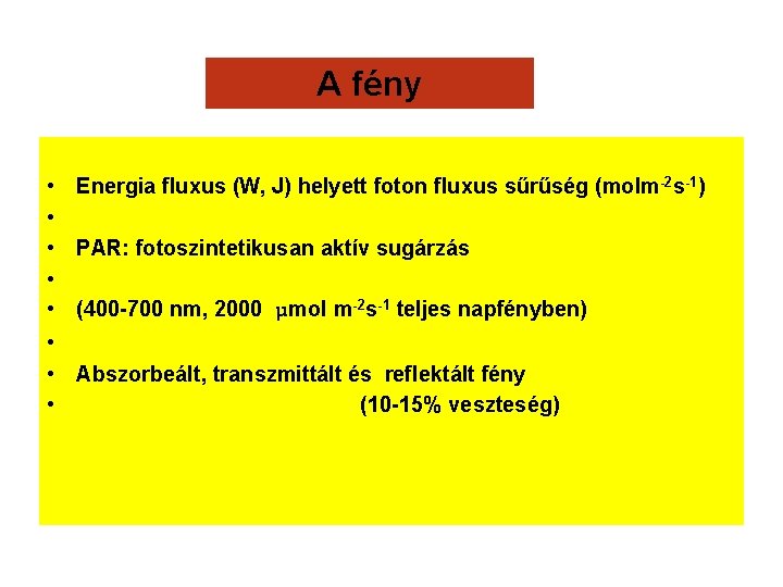 A fény • • Energia fluxus (W, J) helyett foton fluxus sűrűség (molm-2 s-1)