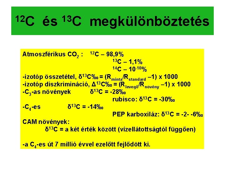 12 C és 13 C megkülönböztetés Atmoszférikus CO 2 : 12 C – 98,