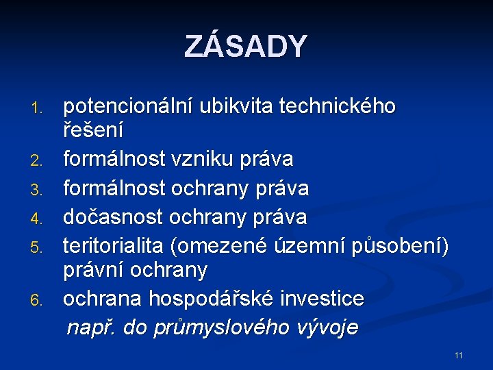 ZÁSADY 1. 2. 3. 4. 5. 6. potencionální ubikvita technického řešení formálnost vzniku práva