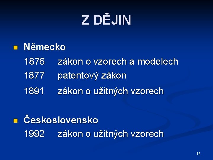 Z DĚJIN n Německo 1876 zákon o vzorech a modelech 1877 patentový zákon 1891