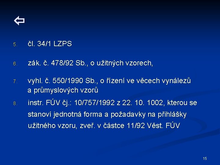  5. čl. 34/1 LZPS 6. zák. č. 478/92 Sb. , o užitných vzorech,