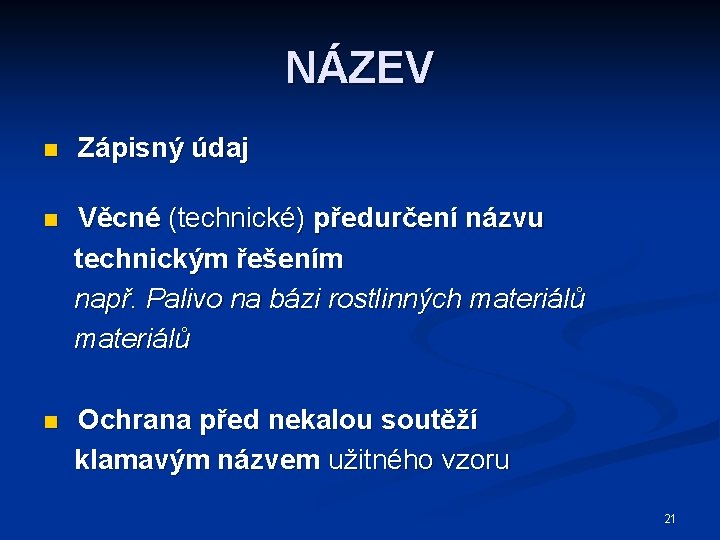 NÁZEV n Zápisný údaj n Věcné (technické) předurčení názvu technickým řešením např. Palivo na