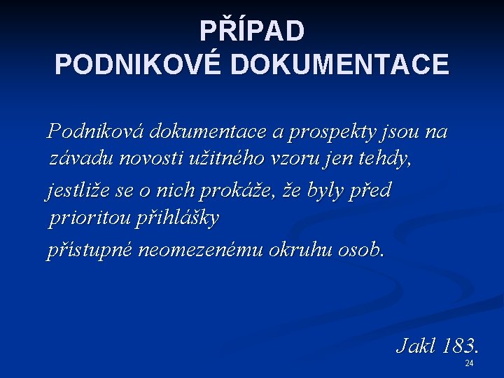 PŘÍPAD PODNIKOVÉ DOKUMENTACE Podniková dokumentace a prospekty jsou na závadu novosti užitného vzoru jen