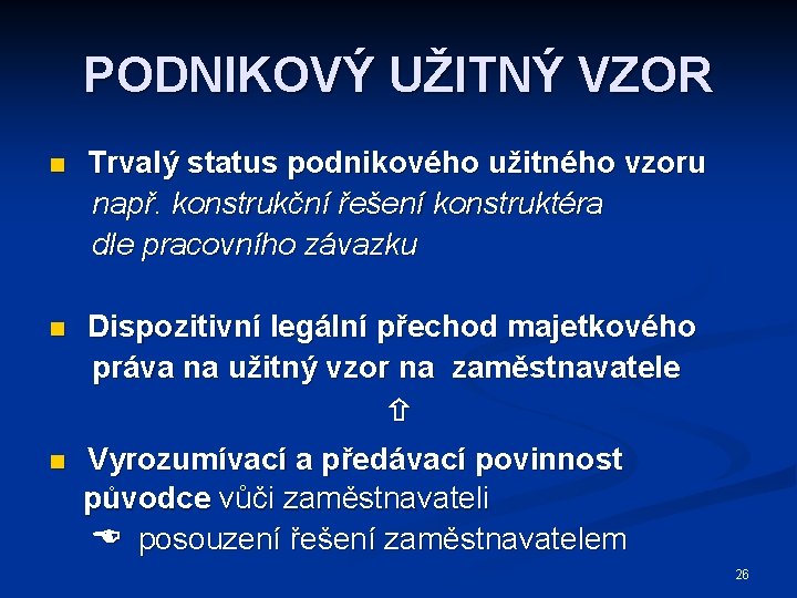 PODNIKOVÝ UŽITNÝ VZOR n Trvalý status podnikového užitného vzoru např. konstrukční řešení konstruktéra dle