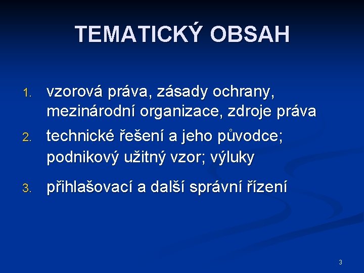 TEMATICKÝ OBSAH 1. 2. 3. vzorová práva, zásady ochrany, mezinárodní organizace, zdroje práva technické