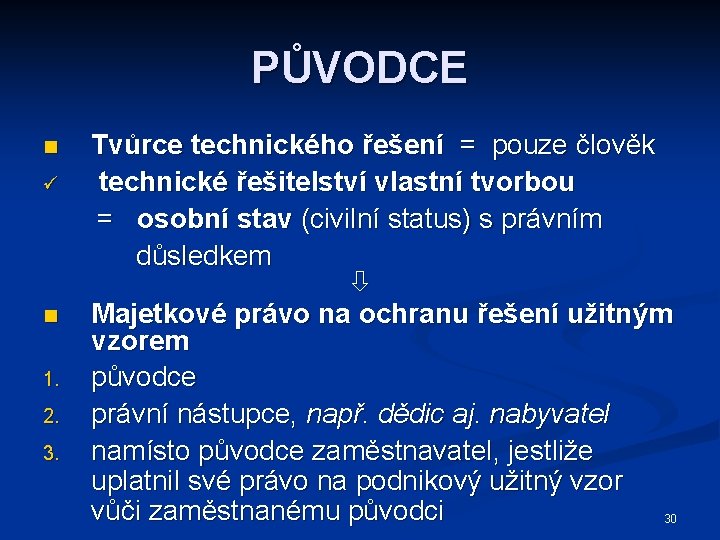 PŮVODCE n ü n 1. 2. 3. Tvůrce technického řešení = pouze člověk technické