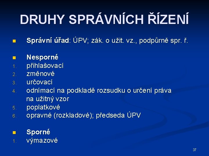 DRUHY SPRÁVNÍCH ŘÍZENÍ n Správní úřad: ÚPV; zák. o užit. vz. , podpůrně spr.