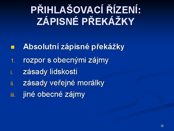 PŘIHLAŠOVACÍ ŘÍZENÍ: ZÁPISNÉ PŘEKÁŽKY n Absolutní zápisné překážky 1. rozpor s obecnými zájmy zásady