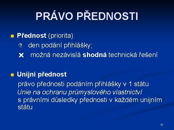 PRÁVO PŘEDNOSTI n Přednost (priorita) den podání přihlášky; možná nezávislá shodná technická řešení n