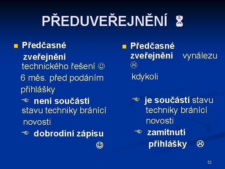 PŘEDUVEŘEJNĚNÍ n Předčasné zveřejnění technického řešení 6 měs. před podáním přihlášky není součástí stavu