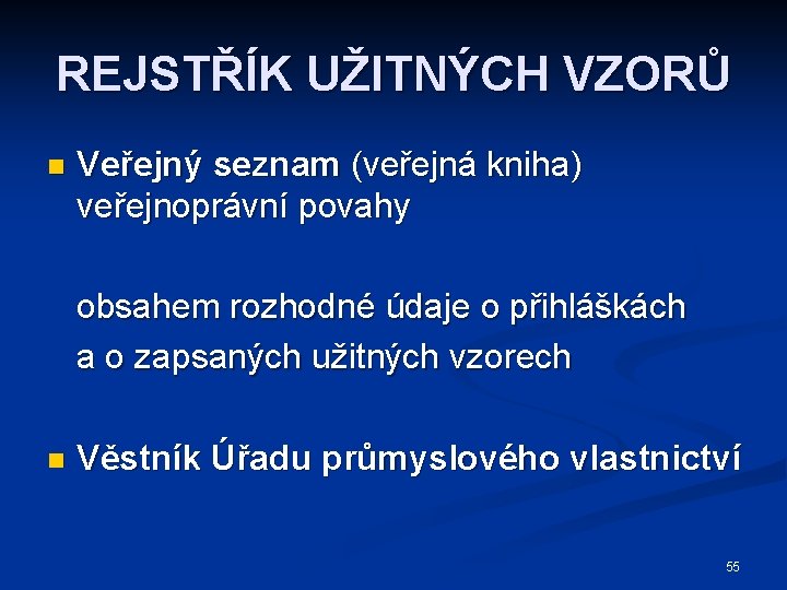 REJSTŘÍK UŽITNÝCH VZORŮ n Veřejný seznam (veřejná kniha) veřejnoprávní povahy obsahem rozhodné údaje o