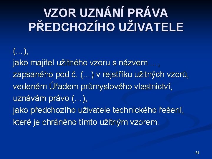 VZOR UZNÁNÍ PRÁVA PŘEDCHOZÍHO UŽIVATELE (…), jako majitel užitného vzoru s názvem …, zapsaného